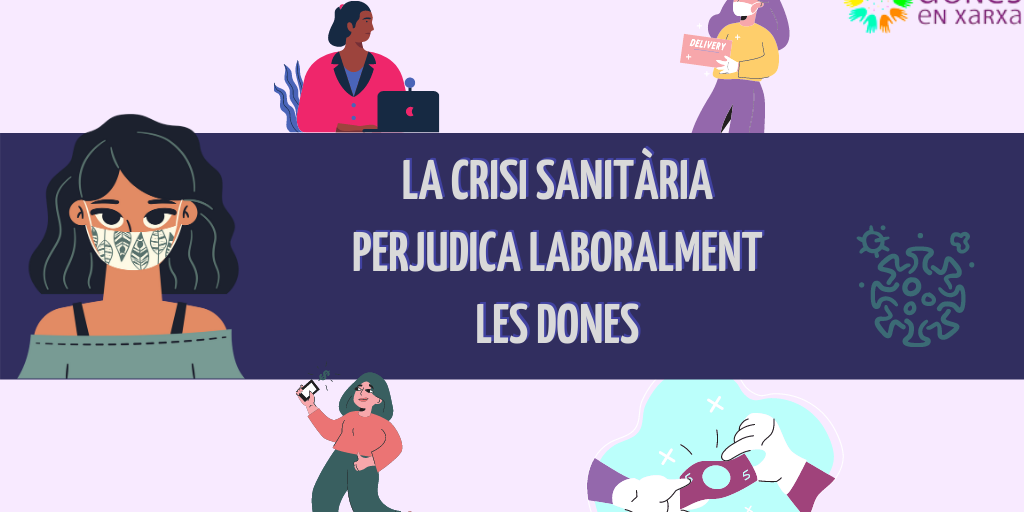La crisi sanitaria perjudica laboralment les dones La crisi sanitaria perjudica laboralment les dones