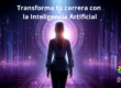 Transforma tu carrera con la IA