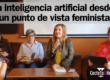 La inteligencia artificial desde un punto de vista feminista